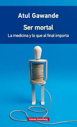 ser mortal ra stica la medicina y lo que al final importa 1st edition atul gawande ,alejandro pradera sa