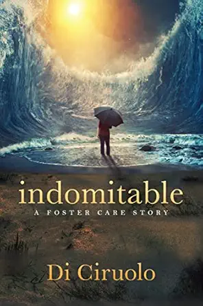 indomitable a foster care story 1st edition di ciruolo 1636980945, 978-1636980942