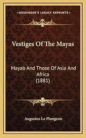 vestiges of the mayas mayab and those of asia and africa 1st edition augustus le plongeon 1168976359,