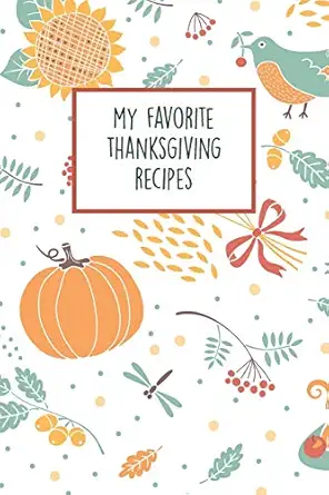 my favorite thanksgiving recipes fill in the blanks recipe cookbook to jot down your family meals for the