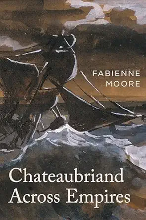 chateaubriand across empires 1st edition fabienne moore 1684485975, 978-1684485970