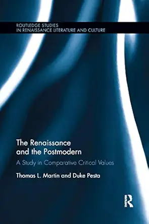 the renaissance and the postmodern a study in comparative critical values 1st edition thomas l martin ,duke