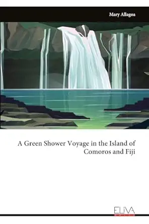 a green shower voyage in the island of comoros and fiji 1st edition mary allagoa 9999327583, 978-9999327589
