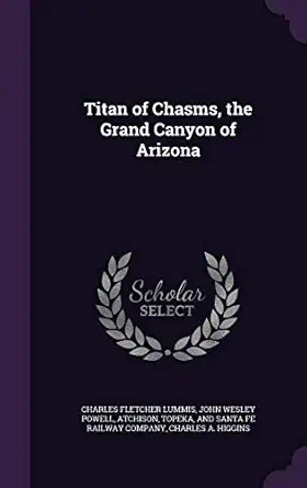 titan of chasms the grand canyon of arizona 1st edition charles fletcher lummis ,john wesley powell ,topeka