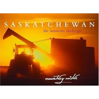 saskatchewan the luminous landscape 1st edition courtney milne 0889953279, 978-0889953277