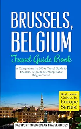 brussels brussels belgium travel guide booka a comprehensive 5 day travel guide to brussels belgium and