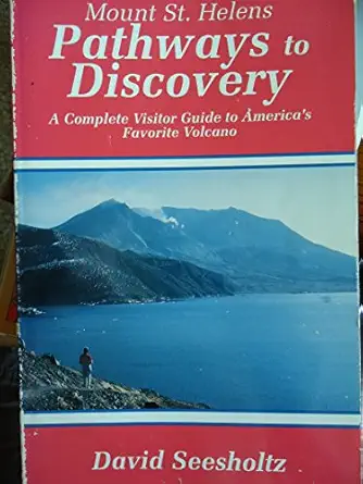 mount st helens pathways to discovery the complete visitor guide to americas favorite volcano 1st edition