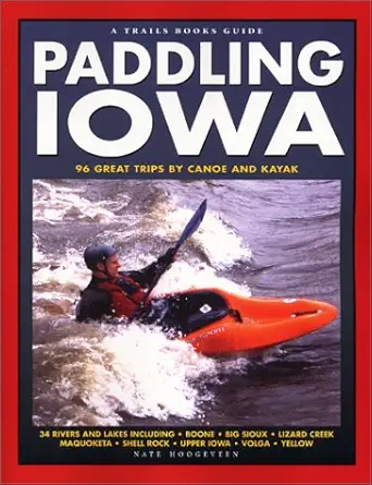 paddling iowa 96 great trips by canoe and kayak 1st edition nate hoogeveen 1931599335, 978-1931599337