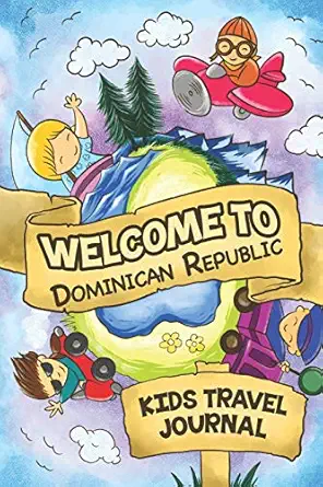 welcome to dominican republic kids travel journal 6x9 children travel notebook and diary i fill out and draw