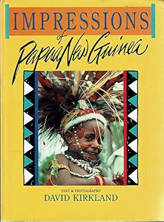 impressions of papua new guinea 1st edition david kirkland ,color photos throughout 1862730598, 978-1862730595