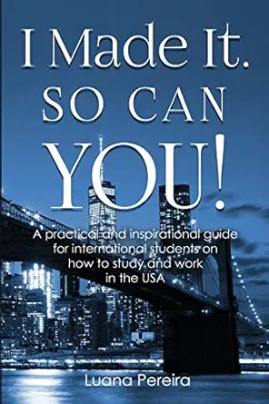 i made it so can you a practical and inspirational guide for international students on how to study and work