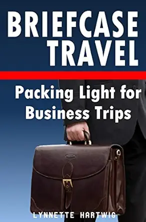 briefcase travel packing light for business trips 1st edition lynnette hartwig 1501033123, 978-1501033124