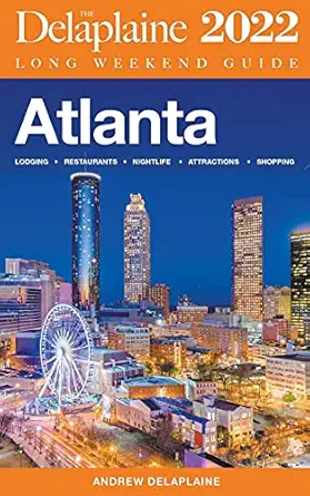 atlanta the delaplaine 2022 long weekend guide 1st edition andrew delaplaine 1393010180, 978-1393010180