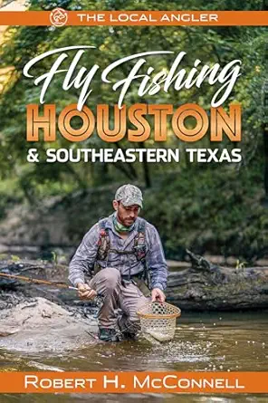 fly fishing houston and southeastern texas 1st edition robert h mcconnell 194550160x, 978-1945501609