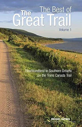 the best of the great trail volume 1 newfoundland to southern ontario on the trans canada trail 1st edition