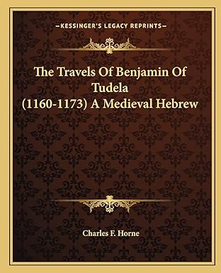 the travels of benjamin of tudela a medieval hebrew 1st edition charles f horne 1162895772, 978-1162895772