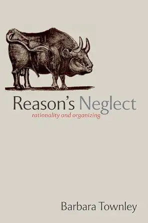 reasons neglect rationality and organizing 1st edition barbara townley 0199298351, 978-0199298358