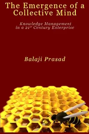 the emergence of a collective mind knowledge management in a 21st century enterprise 1st edition balaji