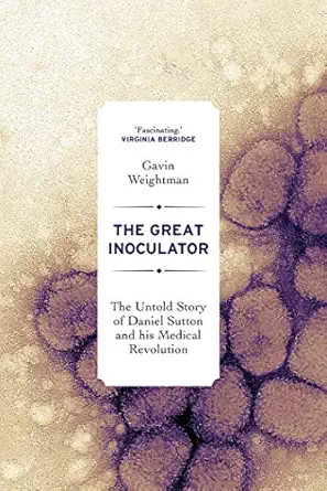 the great inoculator the untold story of daniel sutton and his medical revolution 1st edition gavin weightman