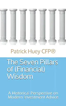 the seven pillars of wisdom a historical perspective on modern investment advice 1st edition patrick huey