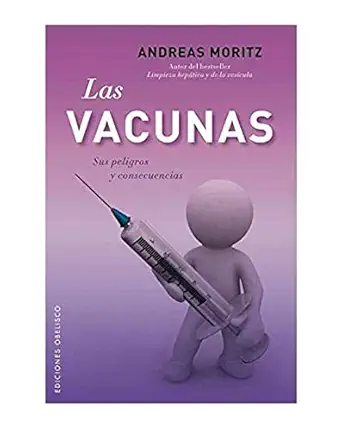 las vacunas sus peligros y consecuencias 1st edition andreas moritz ,pablo ripolla c s arenas 8497778197,