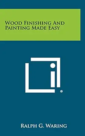 wood finishing and painting made easy 1st edition ralph g waring 1258402076, 978-1258402075