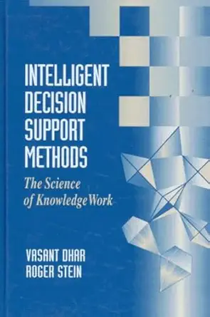 intelligent decision support methods the science of knowledge work 1st edition vasant dhar ,roger stein