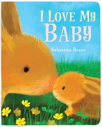 i love my baby 1st edition sebastien braun 1910716987, 978-1910716984