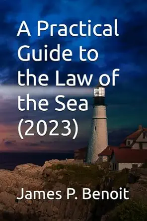 a practical guide to the law of the sea 1st edition james p benoit 1699495076, 978-1699495070