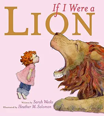 if i were a lion 1st edition sarah weeks ,heather m solomon 1416938370, 978-1416938378