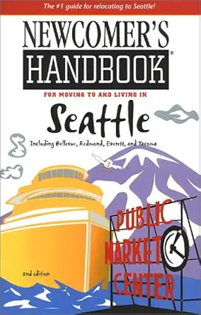newcomers handbook for moving to and living in seattle including bellevue redmond everett and tacoma 1st