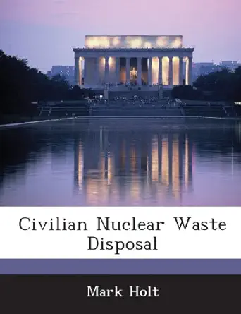 civilian nuclear waste disposal 1st edition mark holt 1288673132, 978-1288673131