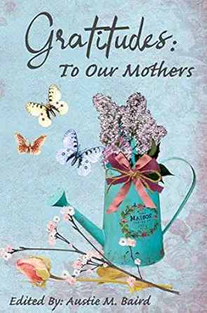 gratitudes to our mothers 1st edition various poets ,austie m baird 1949321053, 978-1949321050