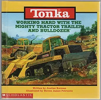 tonka working hard with the mighty tractor trailer and bulldozer 1st edition justine korman ,steven j