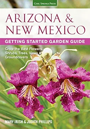 arizona and new mexico getting started garden guide grow the best flowers shrubs trees vines and groundcovers