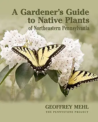 a gardeners guide to native plants of northeastern pennsylvania 1st edition geoffrey l mehl 0615450989,