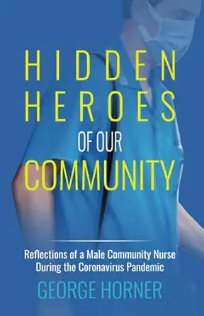 hidden heroes of our community reflections of a male community nurse during the coronavirus pandemic 1st