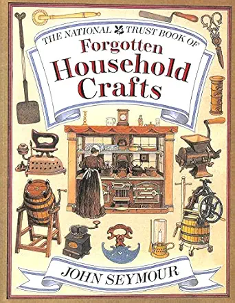 the national trust book of forgotten household crafts 1st edition john seymour 0751303682, 978-0751303681