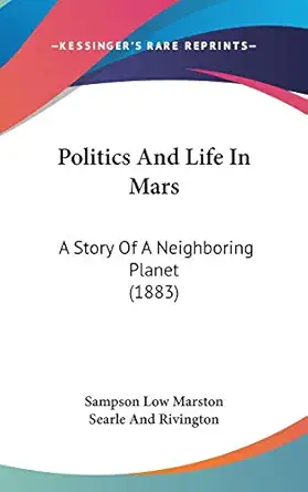 politics and life in mars a story of a neighboring planet 1st edition sampson low marston searle and