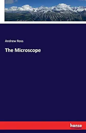 the microscope 1st edition andrew ross ross 3337075460, 978-3337075460