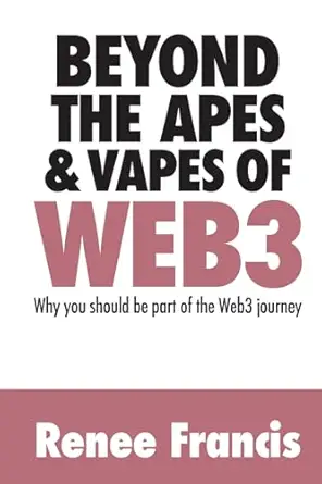 beyond the apes and vapes of web3 1st edition renee francis 1923087568, 978-1923087569