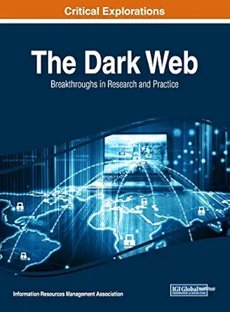 the dark web breakthroughs in research and practice 1st edition information resources management association