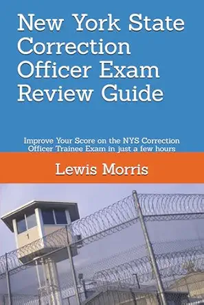 new york state correction officer exam review guide improve your score on the nys correction officer trainee