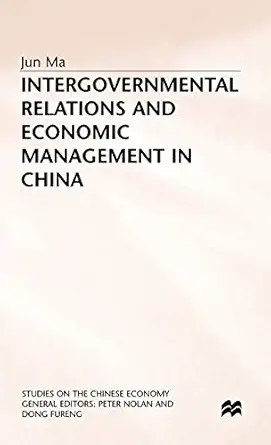 intergovernmental relations and economic management in china 1st edition j ma 0333660072, 978-0333660072