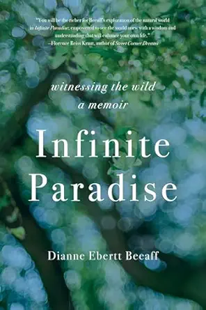 Infinite Paradise Witnessing The Wild A Memoir