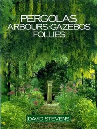 pergolas arbours gazebos follies 1st edition david stevens 0706365550, 978-0706365559