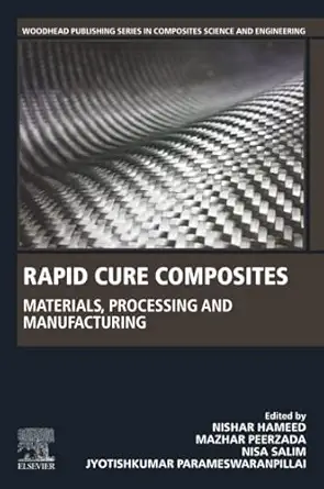 rapid cure composites materials processing and manufacturing 1st edition nishar hameed phd ,mazhar peerzada