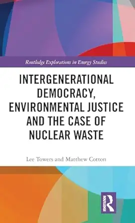 intergenerational democracy environmental justice and the case of nuclear waste 1st edition lee towers
