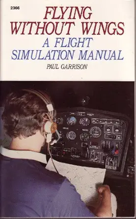 flying without wings a flight simulation manual 1st edition paul garrison 0830623663, 978-0830623662