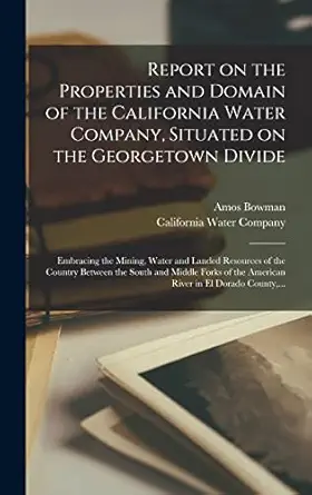 report on the properties and domain of the california water company situated on the georgetown divide